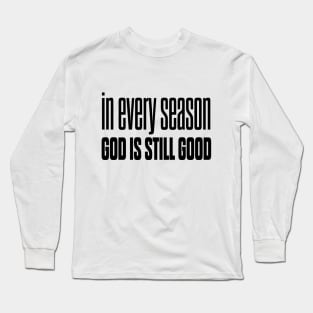 In every season god is still good Long Sleeve T-Shirt